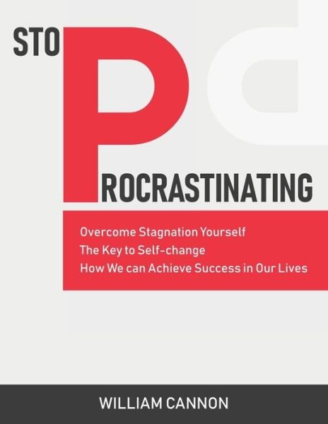 Cover for William Cannon · Stop Procrastinating: Overcome Stagnation Yourself - The Key to Self-change - How We can Achieve Success in Our Lives (Pocketbok) (2021)