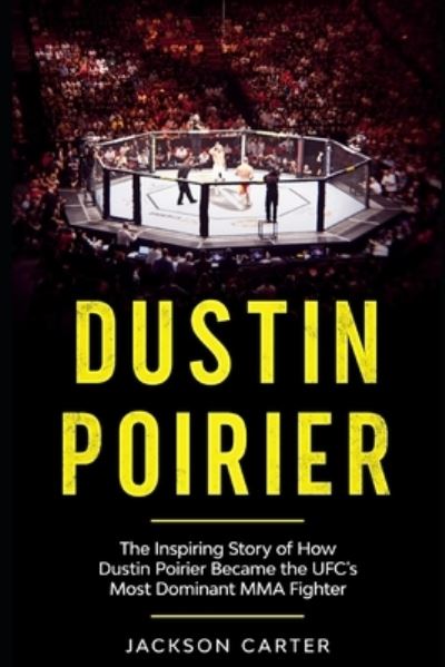 Cover for Jackson Carter · Dustin Poirier: The Inspiring Story of How Dustin Poirier Became the UFC's Most Dominant MMA Fighter (Paperback Book) (2021)