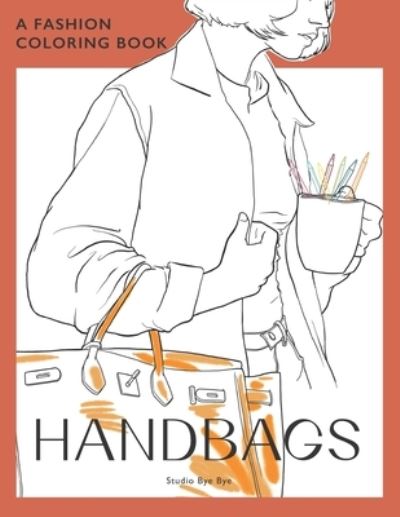 Cover for Studio Bye Bye · A Fashion Coloring Book - Handbags (Paperback Book) (2021)