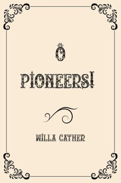 O Pioneers! - Willa Cather - Kirjat - Independently Published - 9798733626659 - maanantai 5. huhtikuuta 2021