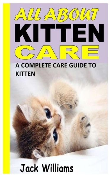 Cover for Jack Williams · All about Kitten Care: A Complete Care Guide to Kitten (Paperback Bog) (2021)