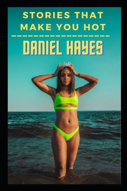 Cover for Daniel Hayes · Stories That Make You Hot (Paperback Book) (2022)