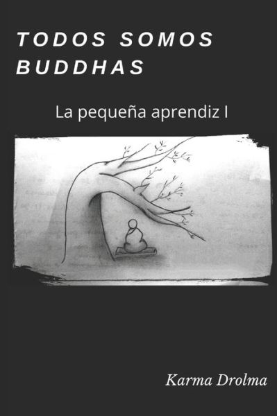 Cover for Karma Drolma · Todos somos Buddhas: La pequena aprendiz I - Todos Somos Buddhas (Paperback Book) (2018)