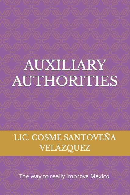 Cover for Cosme Santovena Velazquez · Auxiliary Authorities: The way to really improve Mexico (Paperback Book) (2022)