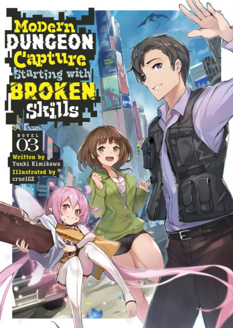 Modern Dungeon Capture Starting with Broken Skills (Light Novel) Vol. 3 - Modern Dungeon Capture Starting with Broken Skills (Light Novel) - Yuuki Kimikawa - Books - Seven Seas Entertainment, LLC - 9798888434659 - December 17, 2024