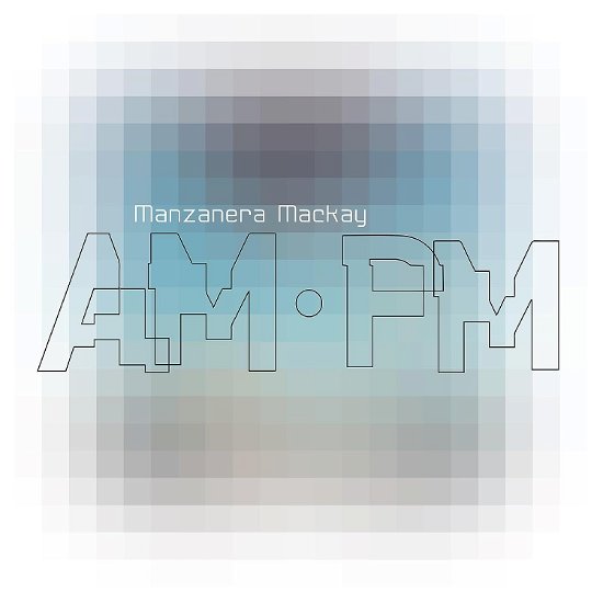 Manzanera, Phil & Andy Mackay · Manzanera Mackay Am Pm (CD) (2023)