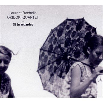 Cover for Laurent Rochelle &amp; Okidoki Quartet · Si Tu Regardes (CD) (2018)