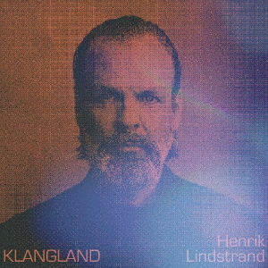 Cover for Henrik Lindstrand · Klangland (CD) [Japan Import edition] (2023)