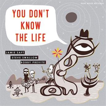 Jamie Saft / Steve Swallow / Bobby Previte · You Dont Know The Life (CD) (2019)