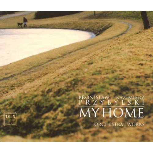 Cover for Bronislaw Kazimierz Przybylski · My Home - Orchestral Works (CD) (2000)