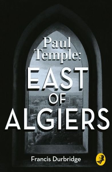 Cover for Francis Durbridge · Paul Temple: East of Algiers - A Paul Temple Mystery (Paperback Book) (2015)