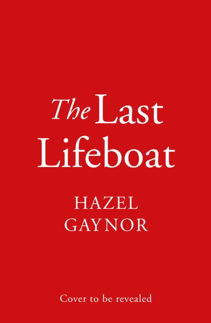 Cover for Hazel Gaynor · The Last Lifeboat (Inbunden Bok) (2023)