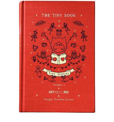 Cover for Joseph Gordon-Levitt · The Tiny Book of Tiny Stories: Volume 1 - The Tiny Book of Tiny Stories (Hardcover Book) (2011)