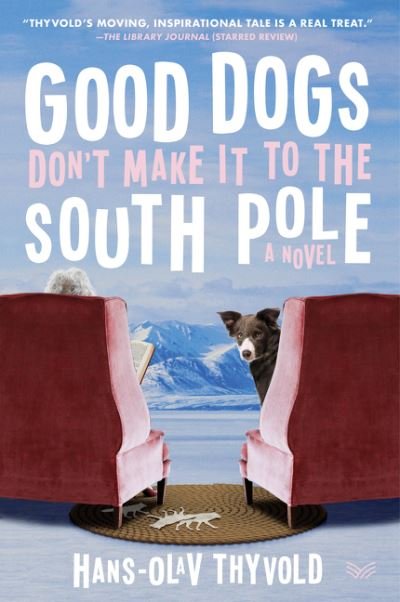 Hans-Olav Thyvold · Good Dogs Don't Make It to the South Pole: A Novel (Pocketbok) (2022)