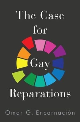 Cover for Encarnacion, Omar G. (Professor of Political Studies, Professor of Political Studies, Bard College) · The Case for Gay Reparations (Hardcover bog) (2021)