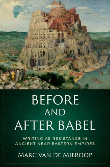 Cover for Van De Mieroop, Marc (Professor of History, Professor of History, Columbia University) · Before and after Babel: Writing as Resistance in Ancient Near Eastern Empires (Inbunden Bok) (2023)