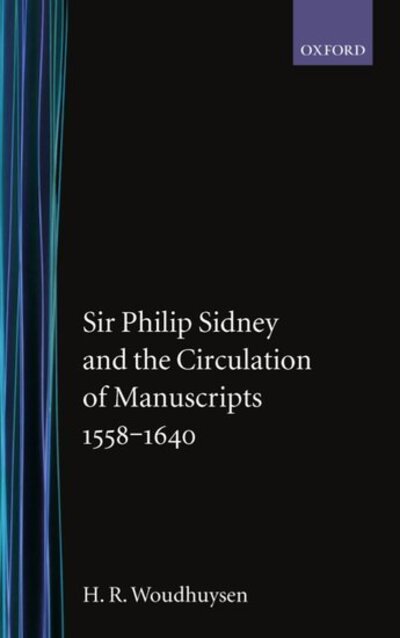 Cover for Woudhuysen, H. R. (Senior Lecturer, Department of English, Senior Lecturer, Department of English, University College, London) · Sir Philip Sidney and the Circulation of Manuscripts, 1558-1640 (Hardcover Book) (1996)