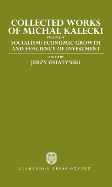 Cover for Michal Kalecki · Collected Works of Michal Kalecki: Volume IV: Socialism: Economic Growth and Efficiency of Investment - Collected Works of Michal Kalecki (Inbunden Bok) (1993)