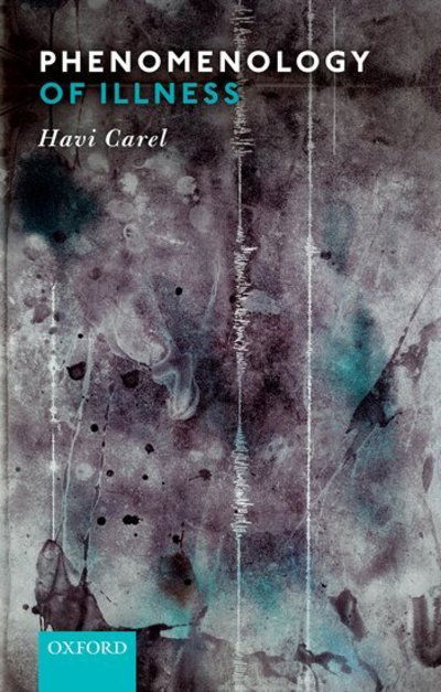 Phenomenology of Illness - Carel, Havi (University of Bristol) - Livros - Oxford University Press - 9780198822660 - 27 de setembro de 2018