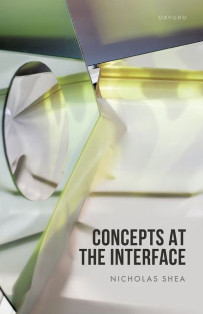 Concepts at the Interface - Shea, Nicholas (Professor of Philosophy, Professor of Philosophy, Institute of Philosophy, University of London) - Bücher - Oxford University Press - 9780198893660 - 6. September 2024