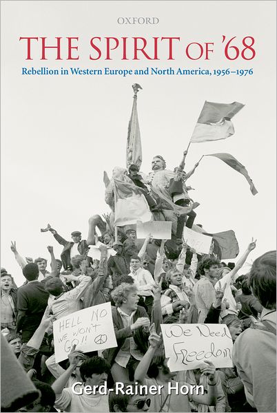 Cover for Horn, Gerd-Rainer (Senior Lecturer, Department of History, University of Warwick) · The Spirit of '68: Rebellion in Western Europe and North America, 1956-1976 (Hardcover Book) (2007)