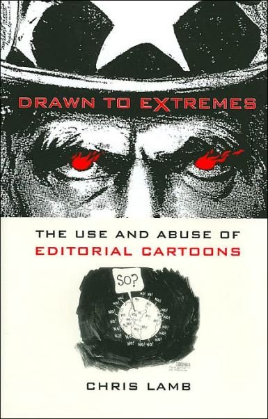 Cover for Chris Lamb · Drawn to Extremes: The Use and Abuse of Editorial Cartoons in the United States (Gebundenes Buch) (2004)