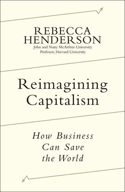 Cover for Rebecca Henderson · Reimagining Capitalism: Shortlisted for the FT &amp; McKinsey Business Book of the Year Award 2020 (Hardcover Book) (2020)