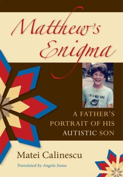 Matthew's Enigma: A Father's Portrait of His Autistic Son - Matei Calinescu - Kirjat - Indiana University Press - 9780253220660 - keskiviikko 4. helmikuuta 2009