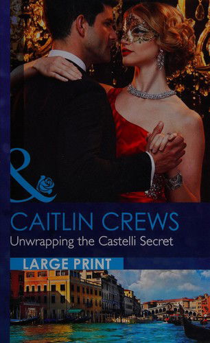 Cover for Caitlin Crews · Unwrapping the Castelli Secret (Hardcover Book) [Large Type / Large Print edition] (2016)