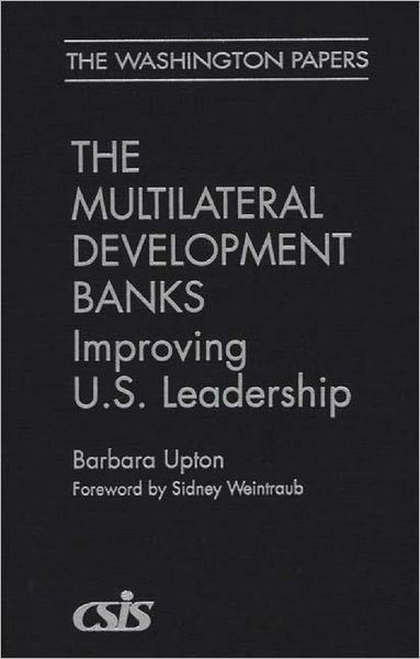 Cover for Barbara Upton · The Multilateral Development Banks: Improving U.S. Leadership (Hardcover Book) (2000)