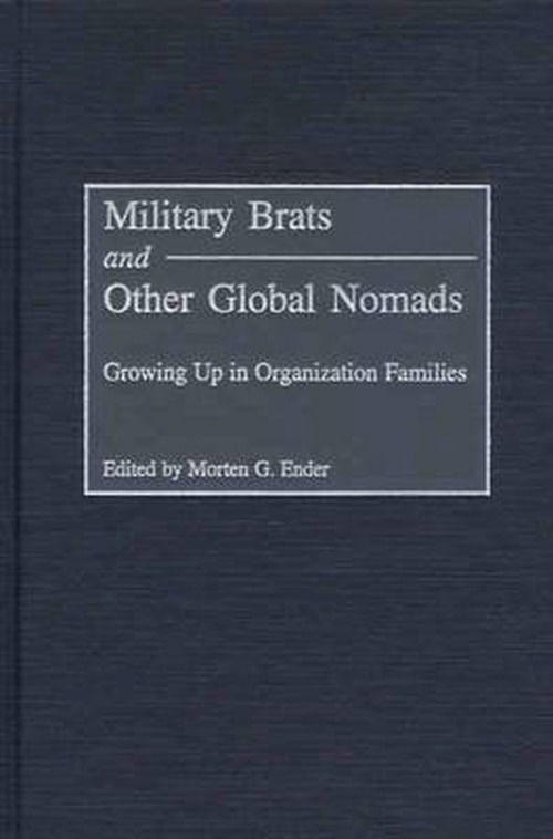 Cover for Morten G. Ender · Military Brats and Other Global Nomads: Growing Up in Organization Families (Hardcover Book) (2002)