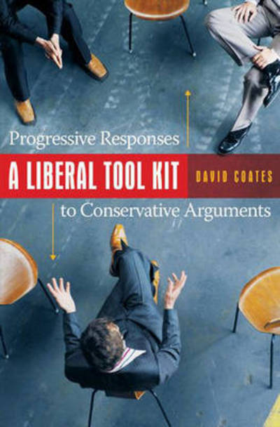 Cover for David Coates · A Liberal Tool Kit: Progressive Responses to Conservative Arguments (Hardcover Book) (2007)