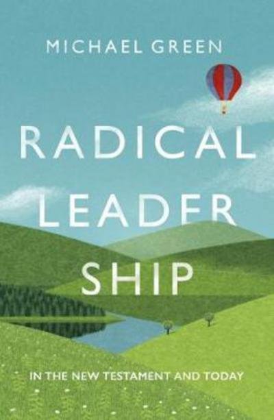 Cover for Green, Michael (Author) · Radical Leadership: In The New Testament and Today (Pocketbok) (2017)