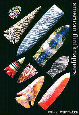 American Flintknappers: Stone Age Art in the Age of Computers - John C. Whittaker - Bøger - University of Texas Press - 9780292702660 - 1. maj 2004