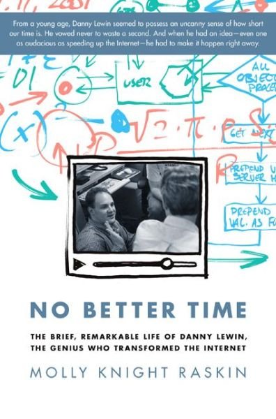Cover for Molly Raskin · No Better Time: The Brief, Remarkable Life of Danny Lewin, the Genius Who Transformed the Internet (Hardcover Book) (2013)