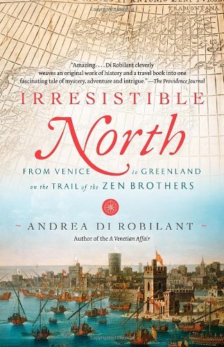 Cover for Andrea Di Robilant · Irresistible North: from Venice to Greenland on the Trail of the Zen Brothers (Vintage) (Paperback Bog) [Reprint edition] (2012)