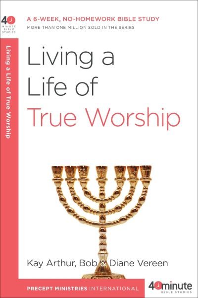 Cover for Kay Arthur · Living a Life of True Worship - 40 Minute Bible Study (Taschenbuch) (2009)