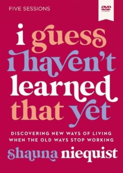 Cover for Shauna Niequist · I Guess I Haven't Learned That Yet Video Study: Discovering New Ways of Living When the Old Ways Stop Working (DVD) (2023)