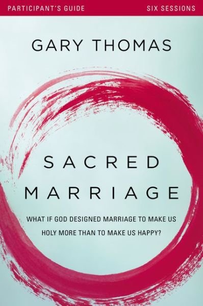 Cover for Gary Thomas · Sacred Marriage Bible Study Participant's Guide: What If God Designed Marriage to Make Us Holy More Than to Make Us Happy? (Paperback Bog) (2015)