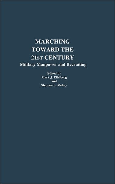 Cover for Mark J Eitelberg · Marching Toward the 21st Century: Military Manpower and Recruiting (Hardcover Book) (1994)