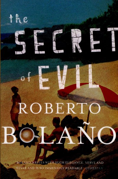 Cover for Roberto Bolano · The Secret of Evil (Taschenbuch) [Main Market Ed. edition] (2015)