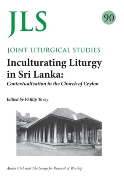 Cover for Philip Tovey · JLS 90 Inculturating Liturgy in Sri Lanka: Contextualization in the Church of Ceylon (Paperback Book) (2021)