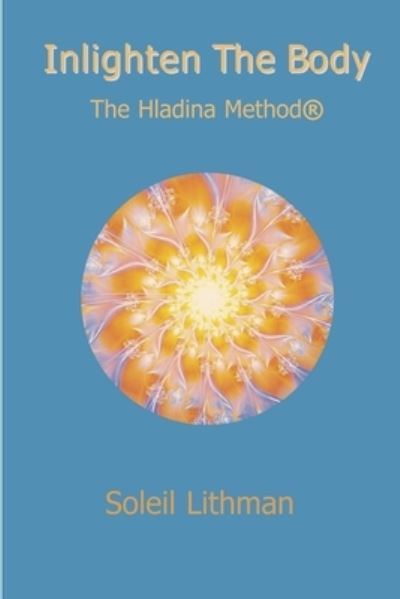 Cover for Soleil Aurose · Inlighten the Body - the Hladina Method (Book) (2007)
