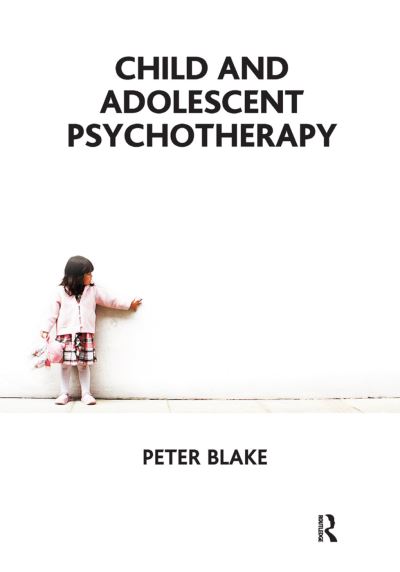 Child and Adolescent Psychotherapy - Peter Blake - Książki - Taylor & Francis Ltd - 9780367323660 - 31 lipca 2019