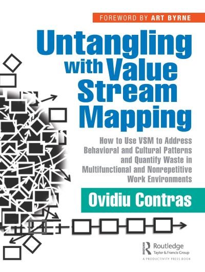 Cover for Ovidiu Contras · Untangling with Value Stream Mapping: How to Use VSM to Address Behavioral and Cultural Patterns and Quantify Waste in Multifunctional and Nonrepetitive Work Environments (Paperback Bog) (2022)