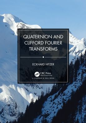 Cover for Eckhard Hitzer · Quaternion and Clifford Fourier Transforms (Hardcover Book) (2021)