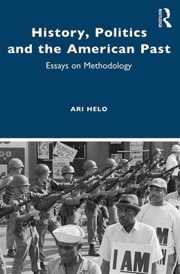 Cover for Ari Helo · History, Politics, and the American Past: Essays on Methodology (Taschenbuch) (2020)