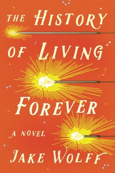 Cover for Jake Wolff · The History of Living Forever (Hardcover Book) (2019)