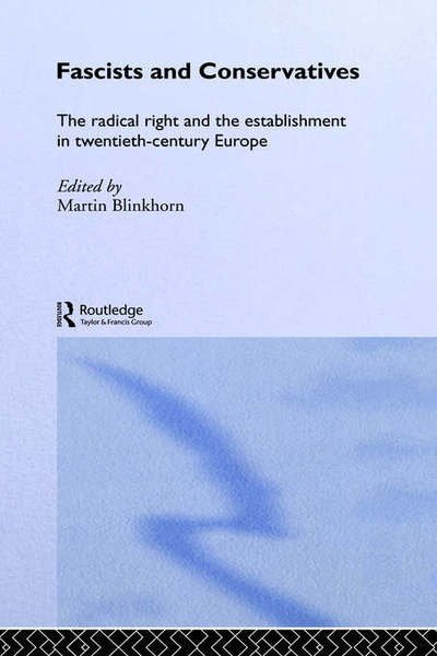 Fascists and Conservatives: The radical right and the establishment in twentieth-century Europe - Martin Blinkhorn - Books - Taylor & Francis Ltd - 9780415239660 - April 12, 1990