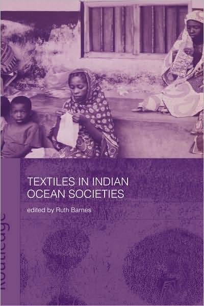 Cover for Ruth Barnes · Textiles in Indian Ocean Societies - Routledge Indian Ocean Series (Hardcover Book) (2004)